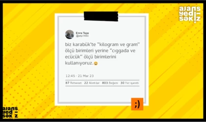 biz karabük’te ‘’kilogram ve gram’’ ölçü birimleri yerine ‘’cıggada ve ecücük’’ ölçü birimlerini kullanıyoruz.